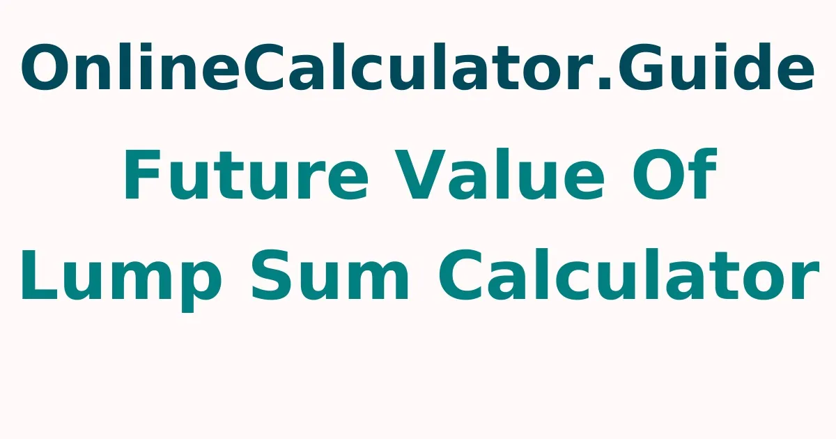Future Value of Lump Sum Calculator