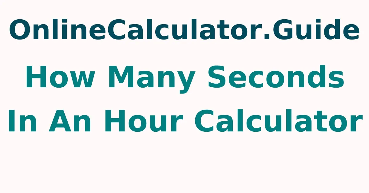 How Many Seconds In An Hour Calculator