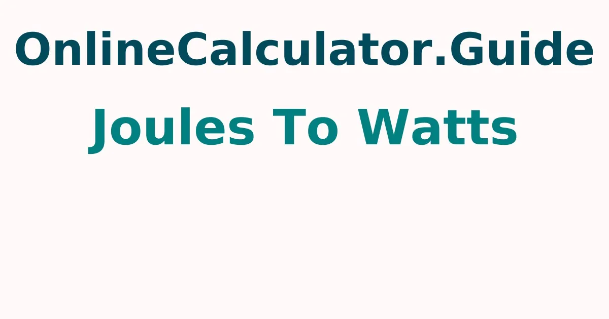 Joules To Watts Calculator