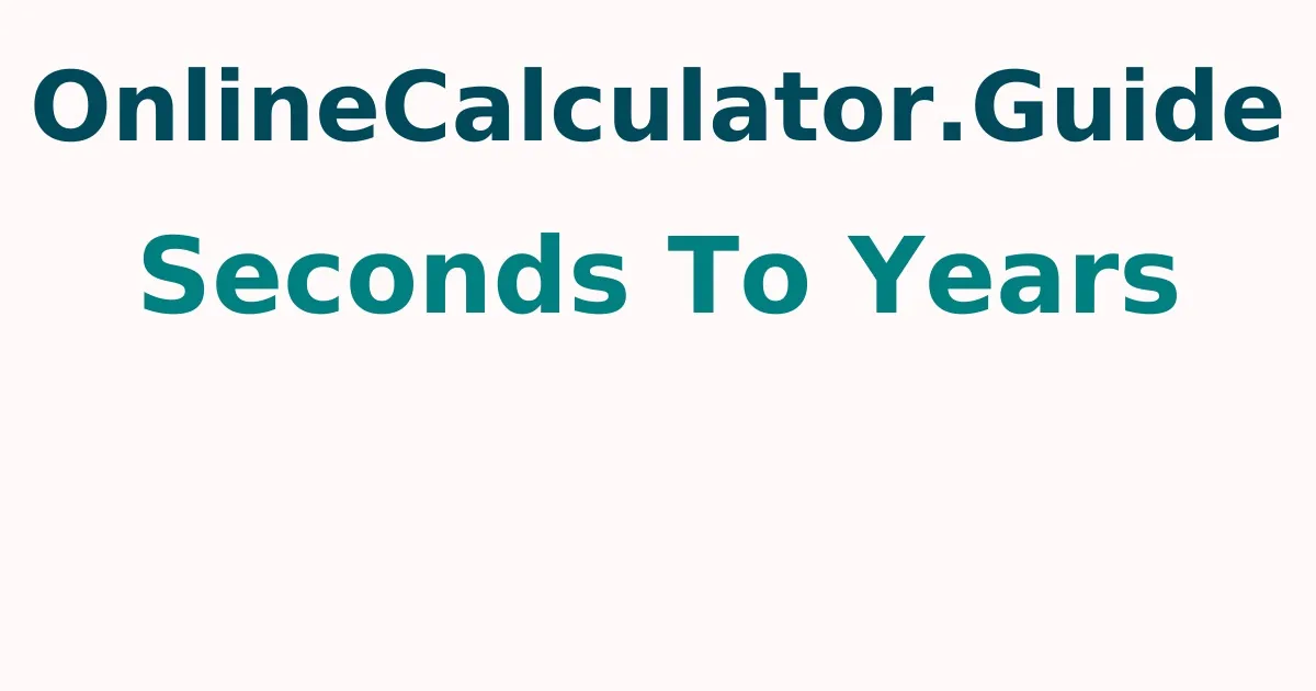 Seconds To Years Calculator