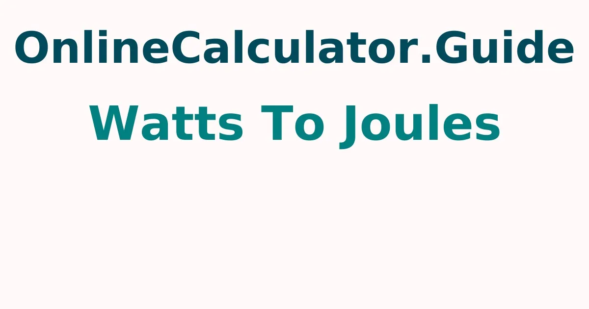Watts To Joules Calculator