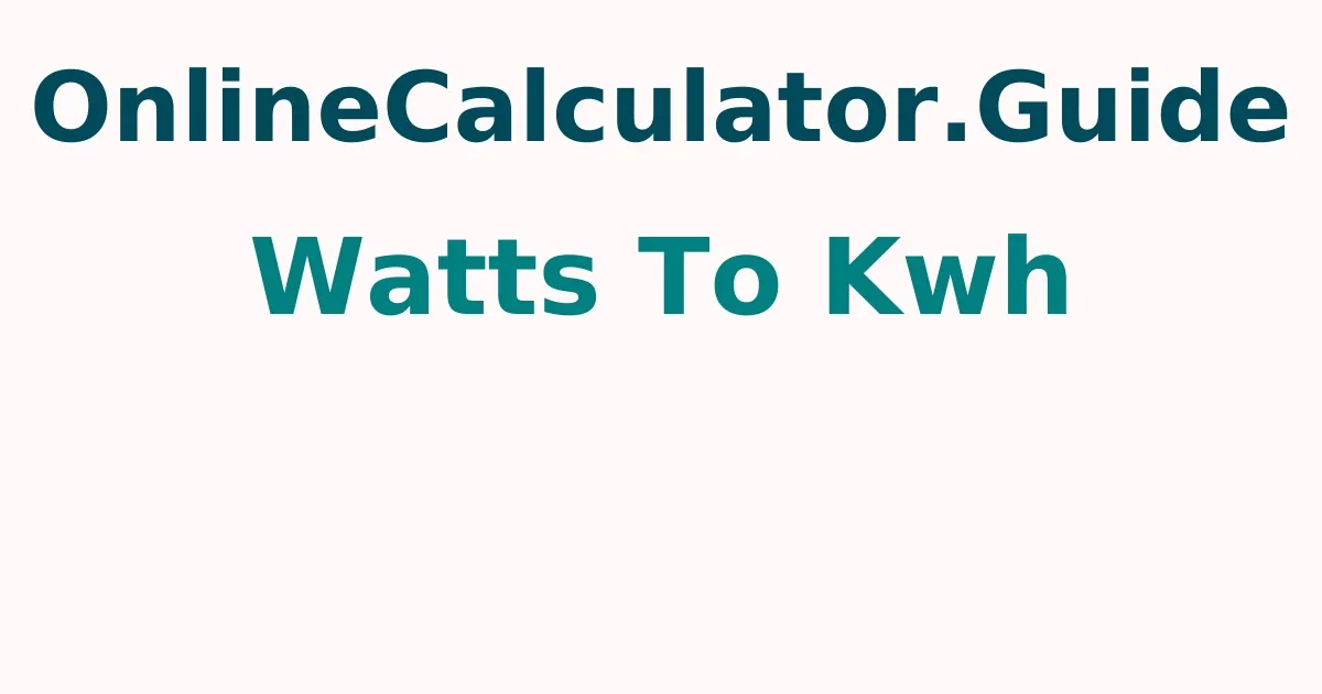 Watts To kWh Calculator