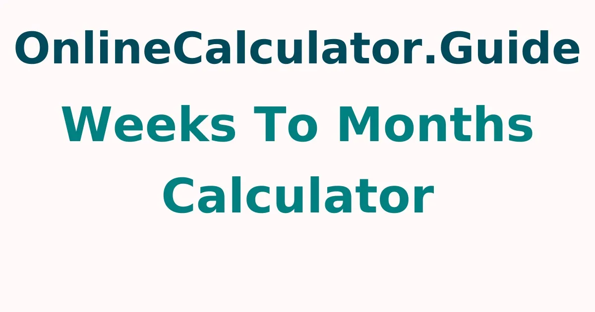 Weeks to Months Calculator